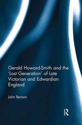 Gerald Howard-Smith and the 'Lost Generation' of Late Victorian and Edwardian England - Benson, John