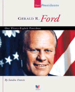 Gerald R. Ford: Our Thirty-Eighth President