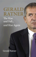 Gerald Ratner: The Rise and Fall... and Rise Again - Ratner, Gerald