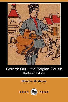 Gerard: Our Little Belgian Cousin (Illustrated Edition) (Dodo Press) - McManus, Blanche