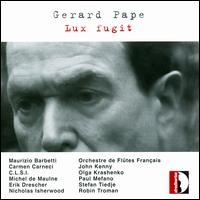 Gerard Pape: Lux fugit - C.L.S.I. Ensemble; Erik Drescher (flute); John Kenny (trombone); Maurizio Barbetti (viola); Michel de Maulne;...