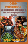 Gerd Cookbook: An Effective Guide With Recipes to Treat Gastroesophageal Reflux Disease