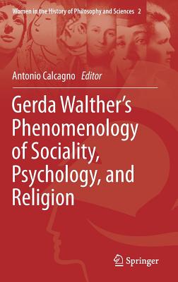 Gerda Walther's Phenomenology of Sociality, Psychology, and Religion - Calcagno, Antonio (Editor)