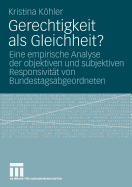 Gerechtigkeit ALS Gleichheit?: Eine Empirische Analyse Der Objektiven Und Subjektiven Responsivitat Von Bundestagsabgeordneten