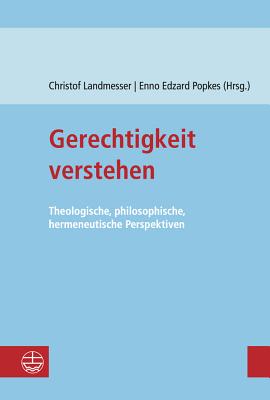 Gerechtigkeit Verstehen: Theologische, Philosophische, Hermeneutische Perspektiven - Landmesser, Christof (Editor), and Popkes, Enno Edzard (Editor)