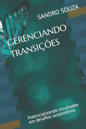 Gerenciando Transi??es: Potencializando resultados em desafios corporativos