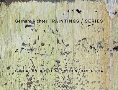 Gerhard Richter: Series, Cycles and Spaces - Fondation Beyeler (Editor)