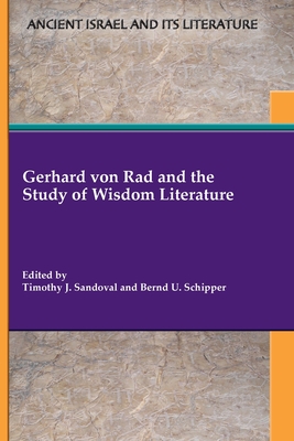 Gerhard von Rad and the Study of Wisdom Literature - Sandoval, Timothy J (Editor), and Schipper, Bernd U