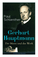 Gerhart Hauptmann: Der Mann Und Das Werk: Lebensgeschichte Des Bedeutendsten Deutschen Vertreter Des Naturalismus