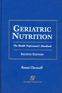 Geriatric Nutrition: The Health Professional's Handbook, Second Edition - Chernoff, Ronni, Ph.D., R.D.