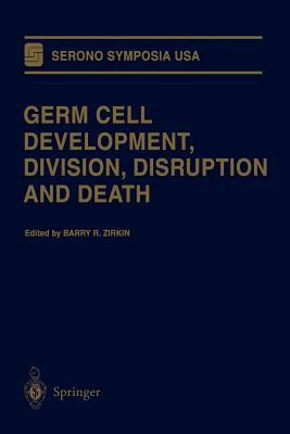 Germ Cell Development, Division, Disruption and Death - Zirkin, Barry R (Editor)