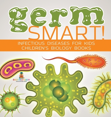 Germ Smart! Infectious Diseases for Kids Children's Biology Books - Baby Professor