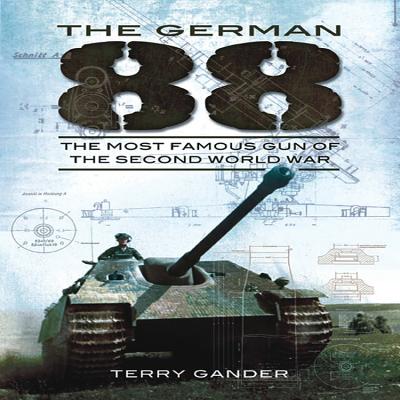 German 88: The Most Famous Gun of the Second World War - Gander, Terry