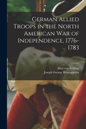 German Allied Troops in the North American War of Independence, 1776-1783