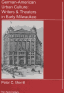 German-American Urban Culture: Writers & Theaters in Early Milwaukee