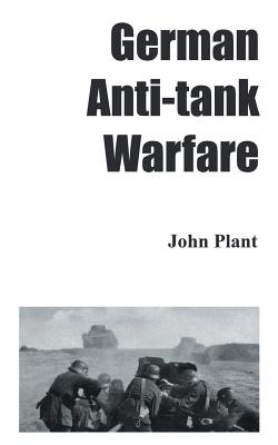 German Anti-Tank Warfare - Plant, John