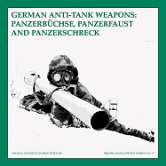 German Anti-Tank Weapons: Panzerbuchse, Panzerfaust and Panzerschreck