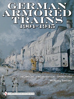 German Armored Trains 1904-1945 - Sawodny, Wolfgang