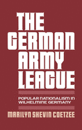 German Army League: Popular Nationalism in Wilhelmine Germany