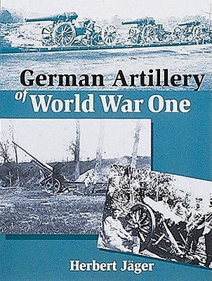 German Artillery of World War One - Jager, Herbert