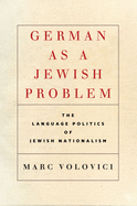 German as a Jewish Problem: The Language Politics of Jewish Nationalism