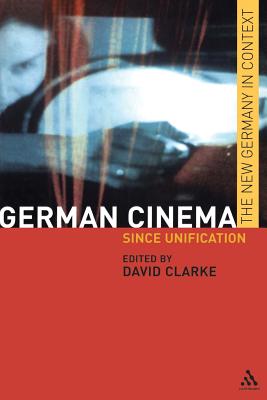 German Cinema: Since Unification - Clarke, David, Dr. (Editor)