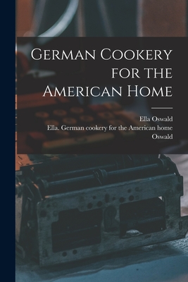 German Cookery for the American Home - Oswald, Ella German Cookery for the (Creator)