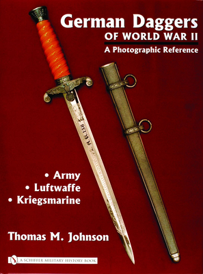 German Daggers of World War II - A Photographic Reference: Volume 1 - Army - Luftwaffe - Kriegsmarine - Johnson, Thomas M