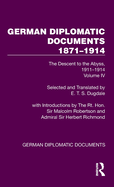 German Diplomatic Documents 1871-1914 Volume 4: The Descent to the Abyss, 1911-1914