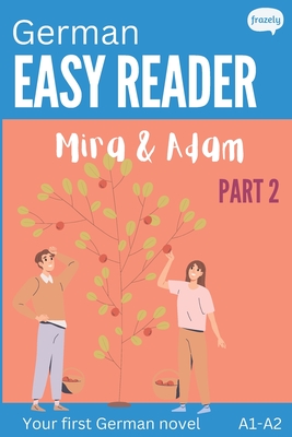 German Easy Reader - Mira & Adam II: Engaging Story for Beginners (A1-A2) with Translation - Start reading in German! - Baller, Carolin, and Frazely