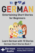 German: Entertaining Short Stories for Beginners: Learn German with 10 Short Stories German Short Stories Book 1 + Audio