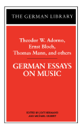 German Essays on Music: Theodor W. Adorno, Ernst Bloch, Thomas Mann, and Others - Hermand, Jost (Editor), and Gilbert, Michael (Editor)