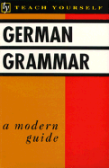 German Grammar: A Modern Guide - Teach Yourself Publishing, and Paxlox, Norman, and Paxton, Norman