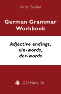 German Grammar Workbook - Adjective endings, ein-words, der-words: Levels A2 and B1