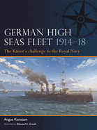 German High Seas Fleet 1914-18: The Kaiser's Challenge to the Royal Navy