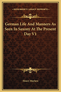 German Life and Manners as Seen in Saxony at the Present Day V1