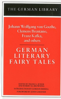 German Literary Fairy Tales: Johann Wolfgang Von Goethe, Clemens Brentano, Franz Kafka, and Others - Ryder, Frank G (Editor), and Browning, Robert M (Editor)