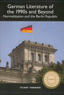 German Literature of the 1990s and Beyond: Normalization and the Berlin Republic