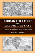 German Literature on the Middle East: Discourses and Practices, 1000-1989