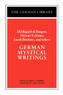 German Mystical Writings: Hildegard of Bingen, Meister Eckhart, Jacob Boehme, and Others - Zaleski, Carol (Foreword by), and Campbell, Karen J (Editor), and Eckhart, Meister