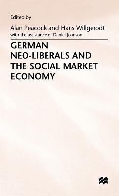 German Neo-Liberals and the Social Market Economy - Peacock, Alan T., and Willgerodt, Hans