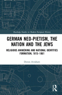 German Neo-Pietism, the Nation and the Jews: Religious Awakening and National Identities Formation, 1815-1861