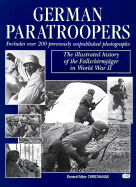 German Paratroopers: The Illustrated History of the Fallschirmager on WWII