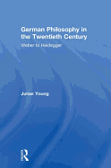 German Philosophy in the Twentieth Century: Weber to Heidegger