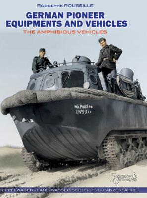 German Pioneer Equipments and Vehicles: The Amphibious Vehicles - Roussille, Rodolphe