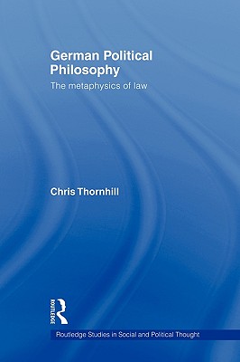 German Political Philosophy: The Metaphysics of Law - Thornhill, Chris