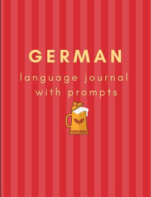 German Prompted Language Journal: A Prompted Journal to Further Your German Language Learning - West, Hannah