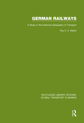 German Railways: A Study in the Historical Geography of Transport - Mellor, R E H