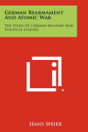 German Rearmament And Atomic War: The Views Of German Military And Political Leaders