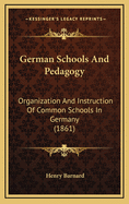 German Schools and Pedagogy: Organization and Instruction of Common Schools in Germany (1861)